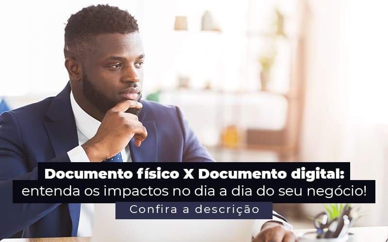 Documento Fisico X Documento Digital Entenda Os Impactos No Dia A Dia Do Seu Negocio Post 1 - CONTA 1 CONTABILIDADE
