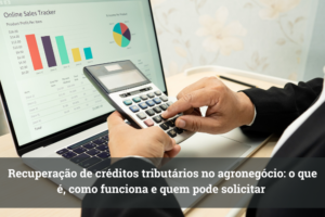 Recuperação de créditos tributários no agronegócio